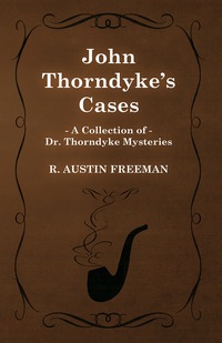 Immagine di copertina: John Thorndyke's Cases (A Collection of Dr. Thorndyke Mysteries) 9781473305779