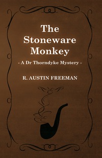 Cover image: The Stoneware Monkey (A Dr Thorndyke Mystery) 9781473305908