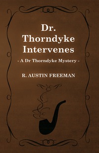 Immagine di copertina: Dr. Thorndyke Intervenes (A Dr Thorndyke Mystery) 9781473305885