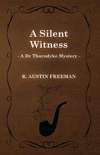 Imagen de portada: A Silent Witness (A Dr Thorndyke Mystery) 9781473305915