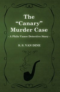 Cover image: The Canary Murder Case (a Philo Vance Detective Story) 9781473305960