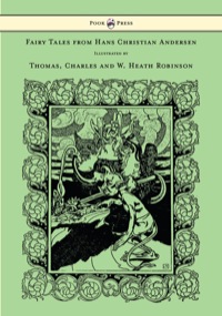صورة الغلاف: Fairy Tales from Hans Christian Andersen - Illustrated by Thomas, Charles and W. Heath Robinson 9781447477815
