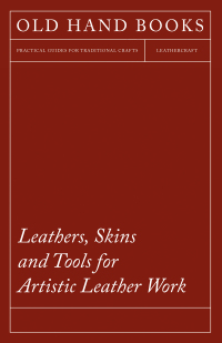 صورة الغلاف: Leathers, Skins and Tools for Artistic Leather Work 9781447422037