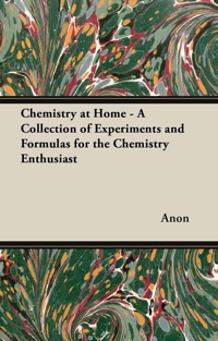 Omslagafbeelding: Chemistry at Home - A Collection of Experiments and Formulas for the Chemistry Enthusiast 9781447445135