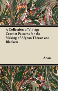 صورة الغلاف: A Collection of Vintage Crochet Patterns for the Making of Afghan Throws and Blankets 9781447450993