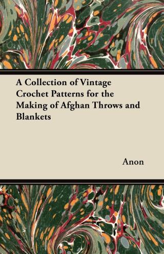 Cover image: A Collection of Vintage Crochet Patterns for the Making of Afghan Throws and Blankets 9781447450993