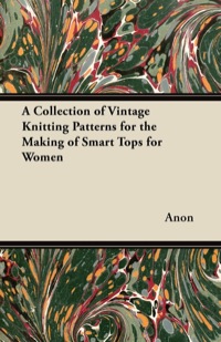 Imagen de portada: A Collection of Vintage Knitting Patterns for the Making of Smart Tops for Women 9781447451303