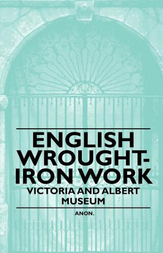Cover image: English Wrought-Iron Work - Victoria and Albert Museum 9781446522257