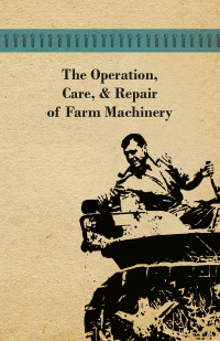 Cover image: The Operation, Care, and Repair of Farm Machinery 9781446523216