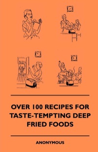 Omslagafbeelding: Over 100 Recipes For Taste-Tempting Deep Fried Foods 9781445509938