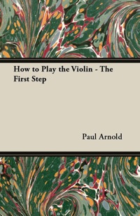 Cover image: How to Play the Violin - The First Step 9781447458005