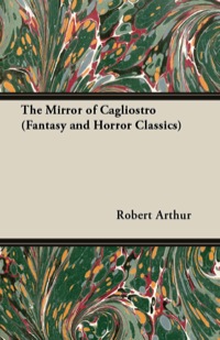 Cover image: The Mirror of Cagliostro (Fantasy and Horror Classics) 9781447405375
