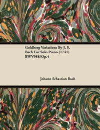表紙画像: Goldberg Variations By J. S. Bach For Solo Piano (1741) BWV988/Op.4 9781446516966