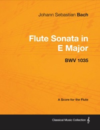 Omslagafbeelding: Johann Sebastian Bach - Flute Sonata in E Major - Bwv 1035 - A Score for the Flute 9781447440284