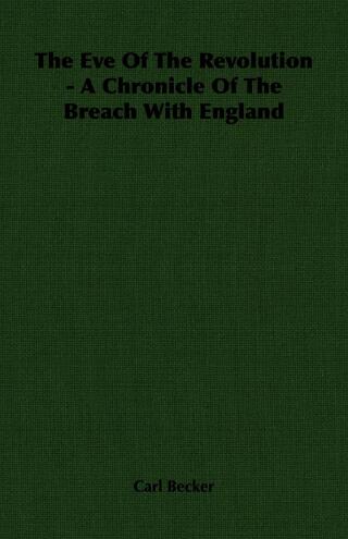 Titelbild: The Eve Of The Revolution - A Chronicle Of The Breach With England 9781406714838