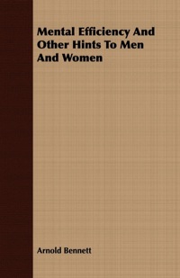 Cover image: Mental Efficiency And Other Hints To Men And Women 9781406736298