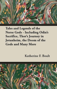 Imagen de portada: Tales and Legends of the Norse Gods - Including Odin's Sacrifice, Thor's Journey in JÃ¶tunheim, the Doom of the Gods and Many More 9781447456537