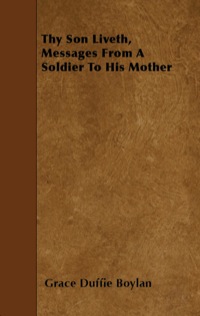表紙画像: Thy Son Liveth, Messages From A Soldier To His Mother 9781444667547