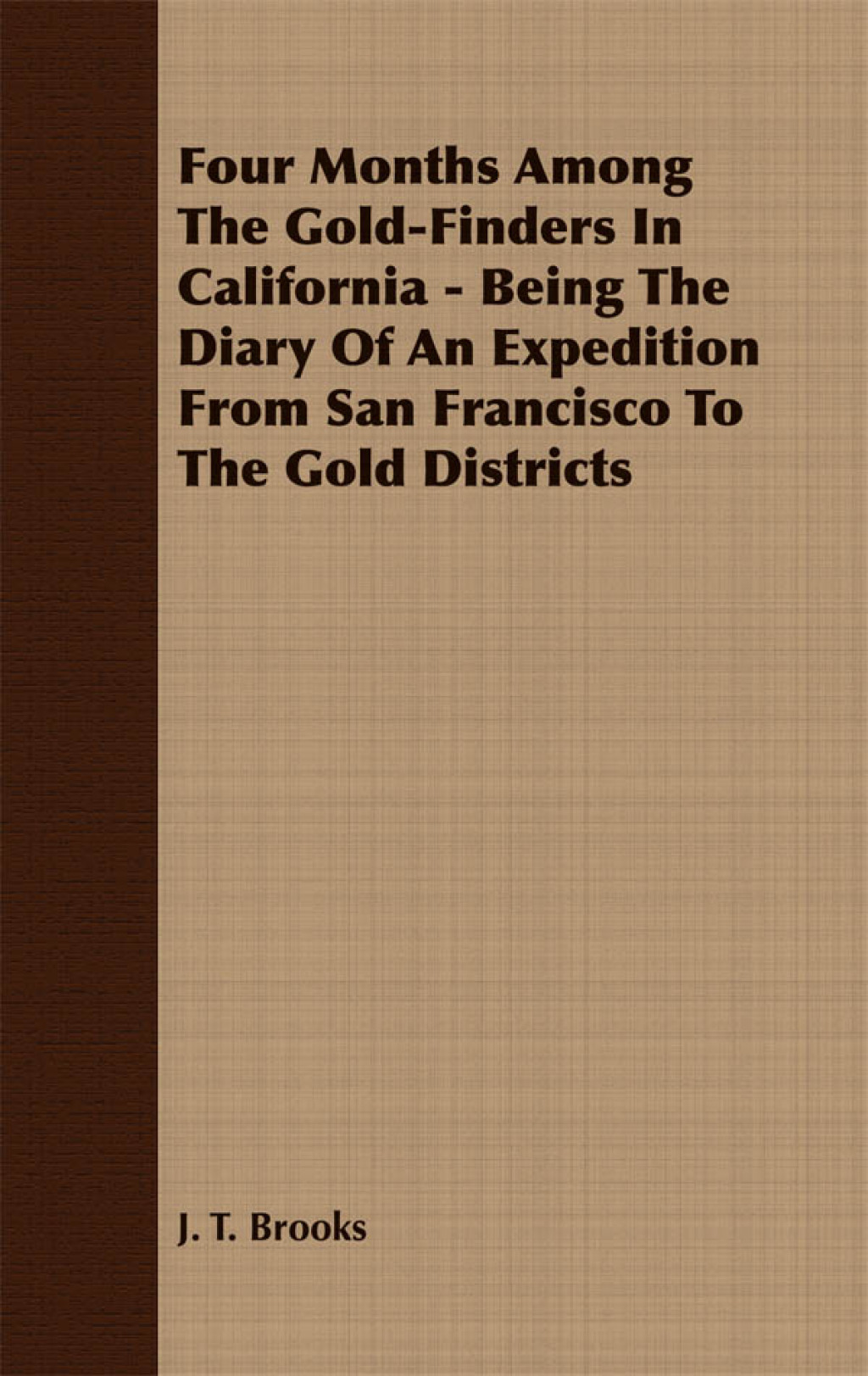 Four Months Among The Gold-Finders In California – Being The Diary Of An Expedition From San Francisco To The Gold Districts