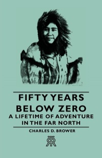 صورة الغلاف: Fifty Years Below Zero - A Lifetime of Adventure in the Far North 9781406705287