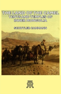 Omslagafbeelding: The Land of the Camel - Tents and Temples of Inner Mongolia 9781406728194