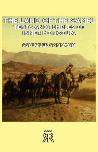 Cover image: The Land of the Camel - Tents and Temples of Inner Mongolia 9781406728194