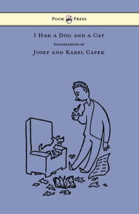 صورة الغلاف: I Had a Dog and a Cat - Pictures Drawn by Josef and Karel Capek 9781447478027