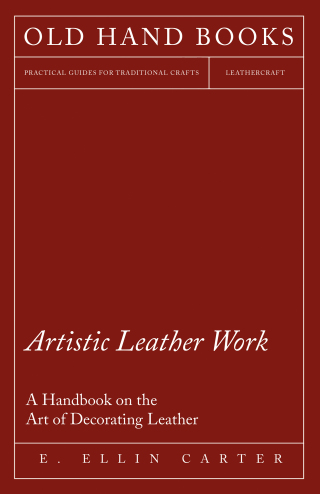 Cover image: Artistic Leather Work - A Handbook on the Art of Decorating Leather 9781447421948