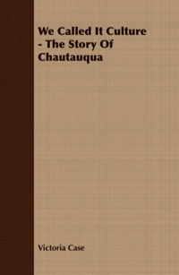 صورة الغلاف: We Called It Culture - The Story Of Chautauqua 9781406775440