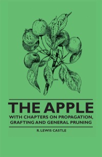 表紙画像: The Apple - With Chapters on Propagation, Grafting and General Pruning 9781446523421