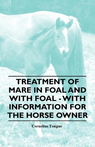 صورة الغلاف: Treatment of Mare in Foal and with Foal - With Information for the Horse Owner 9781446531433