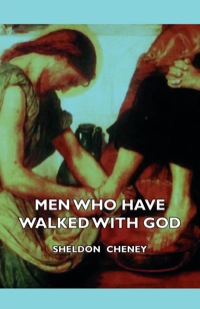 Cover image: Men Who Have Walked With God - Being The Story Of Mysticism Through The Ages Told In The Biographies Of Representative Seers And Saints With Excerpts From Their Writings And Sayings 9781406736533
