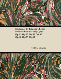 Omslagafbeelding: Nocturnes by Fr D Ric Chopin for Solo Piano (1846) Op.9 Op.15 Op.27 Op.32 Op.37 Op.48 Op.55 Op.62 9781446517093