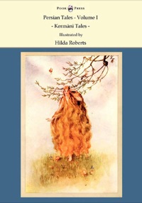 صورة الغلاف: Persian Tales - Volume I - Kermani Tales - Illustrated by Hilda Roberts 9781447458241