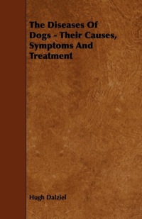 Cover image: The Diseases of Dogs - Their Causes, Symptoms and Treatment 9781444650976