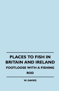 表紙画像: Places to Fish in Britain and Ireland - Footloose With a Fishing Rod 9781445511207
