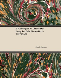 表紙画像: 2 Arabesques by Claude Debussy for Solo Piano (1891) Cd74/L.66 9781446516058