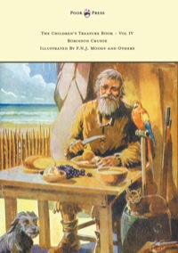 Immagine di copertina: The Children's Treasure Book - Vol IV - Robinson Crusoe - Illustrated By F.N.J. Moody and Others 9781447477440