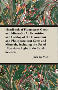 Imagen de portada: Handbook of Fluorescent Gems and Minerals - An Exposition and Catalog of the Fluorescent and Phosphorescent Gems and Minerals, Including the Use of Ultraviolet Light in the Earth Sciences 9781447415770
