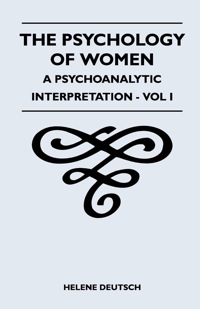 Cover image: The Psychology Of Women - A Psychoanalytic Interpretation - Vol I 9781446510124