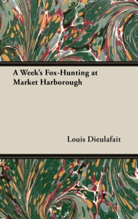 表紙画像: A Week's Fox-Hunting at Market Harborough 9781447421245