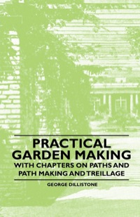 صورة الغلاف: Practical Garden Making - With Chapters on Paths and Path Making and Treillage 9781446523865