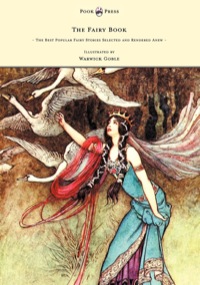 Omslagafbeelding: The Fairy Book - The Best Popular Fairy Stories Selected and Rendered Anew - Illustrated by Warwick Goble 9781447449027