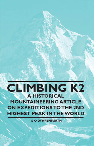 Cover image: Climbing K2 - A Historical Mountaineering Article on Expeditions to the 2nd Highest Peak in the World 9781447408604