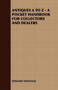 Cover image: ANTIQUES A TO Z - A POCKET HANDBOOK FOR COLLECTORS AND DEALERS 9781408631553