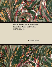 Imagen de portada: Violin Sonata No.1 by Gabriel Faur for Piano and Violin (1876) Op.13 9781446517017