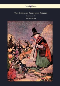 Titelbild: The Book of Elves and Fairies - For Story Telling and Reading Aloud and for the Children's Own Reading - Illustrated by Milo Winter 9781447448938