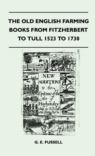 Imagen de portada: The Old English Farming Books From Fitzherbert To Tull 1523 To 1730 9781446512289