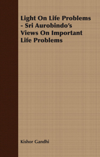 Imagen de portada: Light On Life Problems - Sri Aurobindo's Views On Important Life Problems 9781406730982