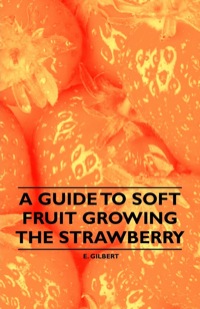 صورة الغلاف: A Guide to Soft Fruit Growing - The Strawberry 9781446537428